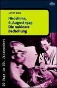 Hiroshima, 6. August 1945. Die nukleare Bedrohung.