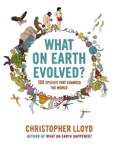 What on Earth Evolved?: 100 Species That Changed the World