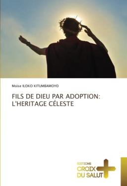 FILS DE DIEU PAR ADOPTION : L'HERITAGE CELESTE