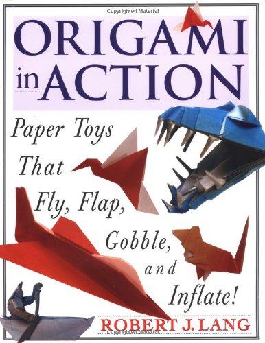 Origami in Action: Paper Toys That Fly, Flag, Gobble and Inflate!: Paper Toys That Fly, Flap, Gobble, and Inflate!