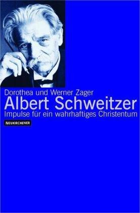 Albert Schweitzer. Impulse für ein wahrhaftiges Christentum