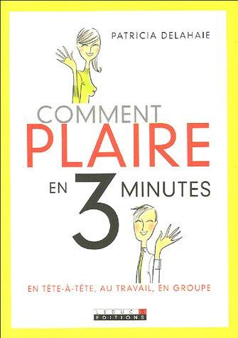 Comment plaire en 3 minutes : en tête-à-tête, au travail, en groupe