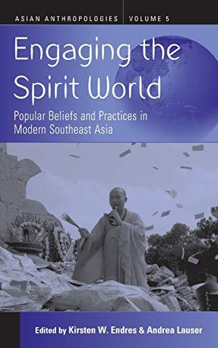 Engaging the Spirit World: Popular Beliefs and Practices in Modern Southeast Asia (Asian Anthropologies, Band 5)