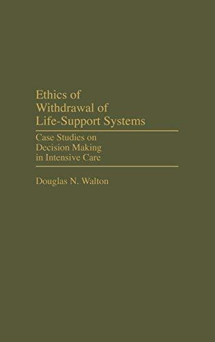 Ethics of Withdrawal of Life-Support Systems: Case Studies on Decision Making in Intensive Care (Contributions in Philosophy)