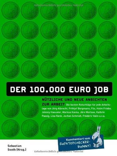 Der 100.000 EURO JOB - Nützliche und neue Ansichten zur Arbeit