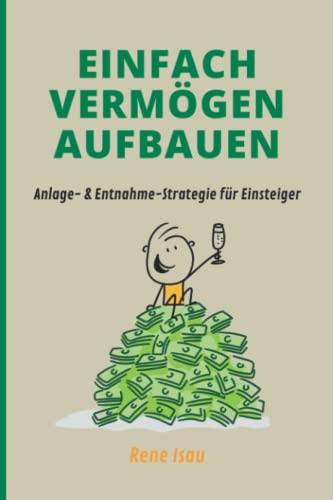 Einfach Vermögen Aufbauen: Anlage- & Entnahme-Strategien für Einsteiger