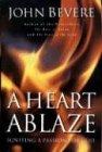 HEART ABLAZE, A: Igniting a Passion for God