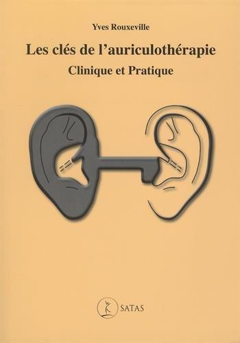 Les clés de l'auriculothérapie : clinique et pratique