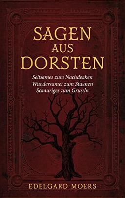 Sagen aus Dorsten: Seltsames zum Nachdenken - Wundersames zum Staunen - Schauriges zum Gruseln