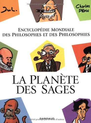 La planète des sages. Vol. 1. Encyclopédie mondiale des philosophes et des philosophies