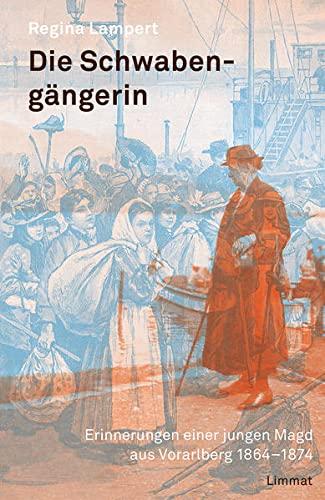 Die Schwabengängerin: Erinnerungen einer jungen Magd aus Vorarlberg 1864-1874