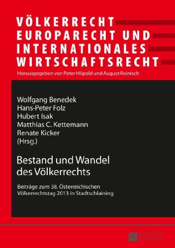 Bestand und Wandel des Völkerrechts: Beiträge zum 38. Österreichischen Völkerrechtstag 2013 in Stadtschlaining (Völkerrecht, Europarecht und Internationales Wirtschaftsrecht)