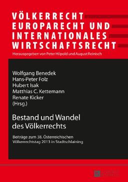 Bestand und Wandel des Völkerrechts: Beiträge zum 38. Österreichischen Völkerrechtstag 2013 in Stadtschlaining (Völkerrecht, Europarecht und Internationales Wirtschaftsrecht)