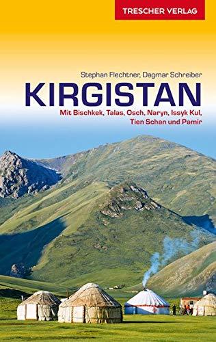 Reiseführer Kirgistan: Mit Bischkek, Talas, Osch, Naryn, Issyk Kul, Tien Schan und Pamir (Trescher-Reihe Reisen)