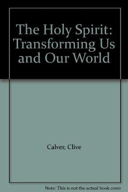 The Holy Spirit: Transforming Us and Our World