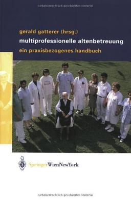 Multiprofessionelle Altenbetreuung: Ein praxisbezogenes Handbuch