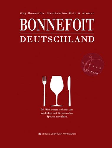 Bonnefoit Deutschland: Faszination Wein & Aromen (Gewinner des Gourmand World Cookbook Awards in der Kategorie "Best Book on European Wine")