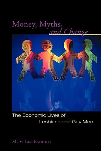 Money, Myths, and Change: The Economic Lives of Lesbians and Gay Men (Worlds of Desire: The Chicago Series on Sexuality, Gender, and Culture)