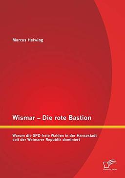 Wismar – Die rote Bastion: Warum die SPD freie Wahlen in der Hansestadt seit der Weimarer Republik dominiert