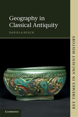 Geography in Classical Antiquity (Key Themes in Ancient History)