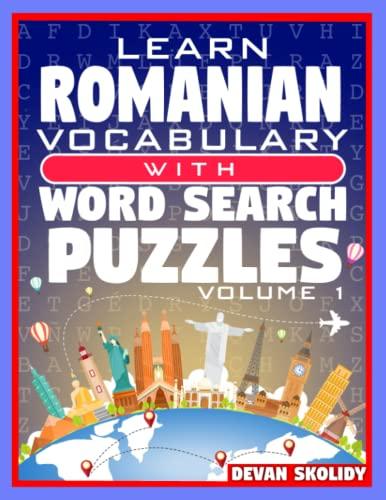 Learn Romanian Vocabulary with Word Search Puzzles Volume 1: Study Romanian Words with 108 Vocab Building Review Puzzles in Just Minutes