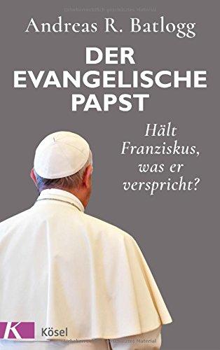 Der evangelische Papst: Hält Franziskus, was er verspricht?