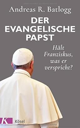 Der evangelische Papst: Hält Franziskus, was er verspricht?