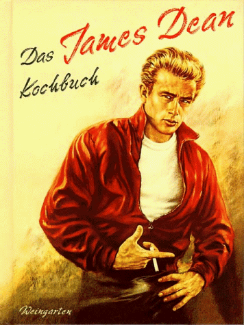 Das James Dean Kochbuch. Mit dem Kultstar durch die Küchen von New York und Hollywood