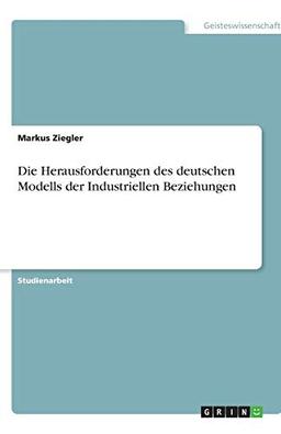 Die Herausforderungen des deutschen Modells der Industriellen Beziehungen