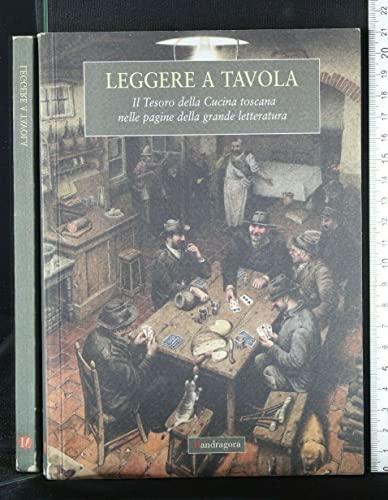 Leggere a tavola. Il tesoro della cucina toscana nelle pagine della grande letteratura