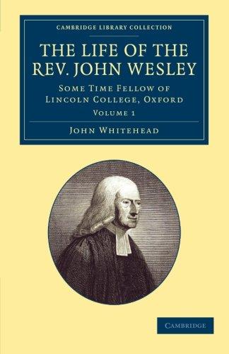 The Life of the Rev. John Wesley, M.A. 2 Volume Set: The Life of the Rev. John Wesley: Some Time Fellow of Lincoln College, Oxford (Cambridge Library ... & Irish History, 17th & 18th Centuries)