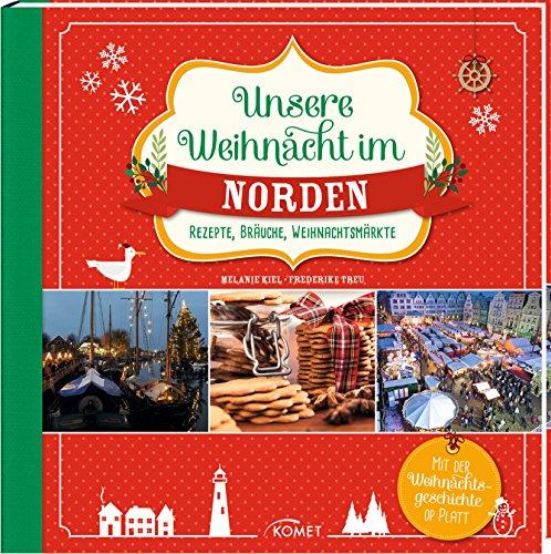 Unsere Weihnacht im Norden: Rezepte, Bräuche, Weihnachtsmärkte