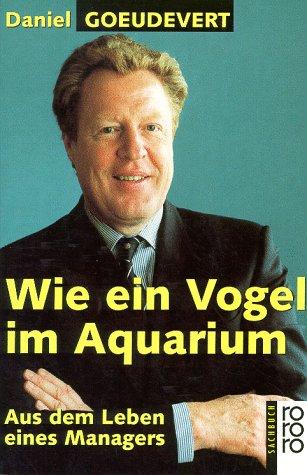 Wie ein Vogel im Aquarium. Aus dem Leben eines Managers.