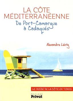 La côte méditerranéenne : de Port-Camargue à Cadaquès : le guide de la côte en tongs