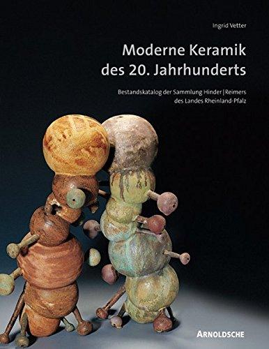 Moderne Keramik des 20. Jahrhunderts: Bestandskatalog der Sammlung Hinder/Reimers des Landes Rheinland-Pfalz