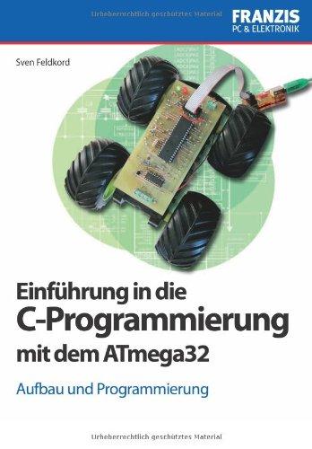 Einführung in die C-Programmierung mit dem ATmega32: Aufbau und Programmierung