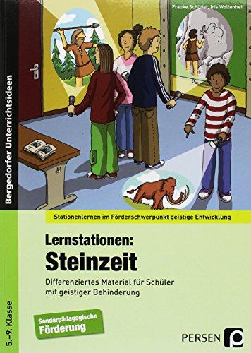 Lernstationen: Steinzeit: Differenziertes Material für Schüler mit geistiger Behinderung (5. bis 9. Klasse) (Stationenlernen im Förderschwerpunkt GE)