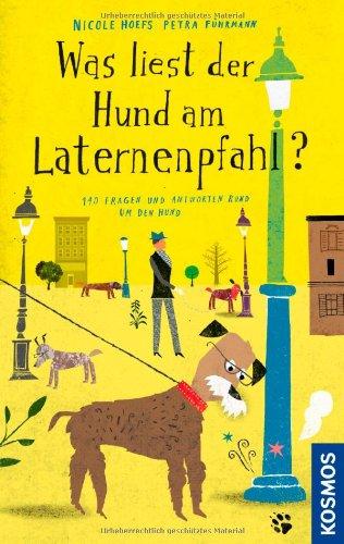 Was liest der Hund am Laternenpfahl?: 140 Fragen und Antworten rund um den Hund