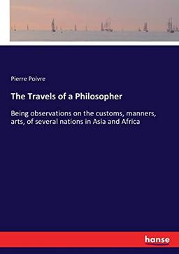 The Travels of a Philosopher: Being observations on the customs, manners, arts, of several nations in Asia and Africa