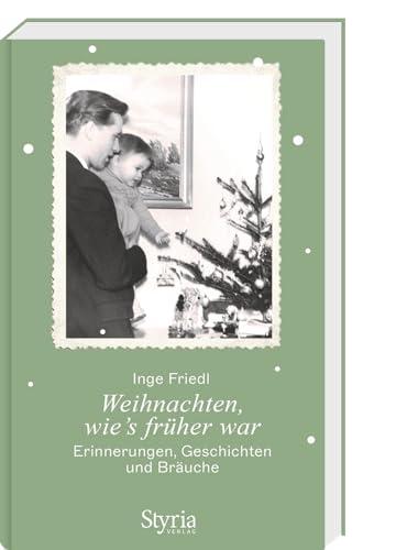 Weihnachten, wie's früher war: Erinnerungen, Geschichten und Bräuche