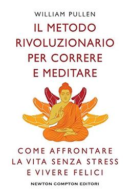 Il metodo rivoluzionario per correre e meditare. Come affrontare la vita senza stress e vivere felici