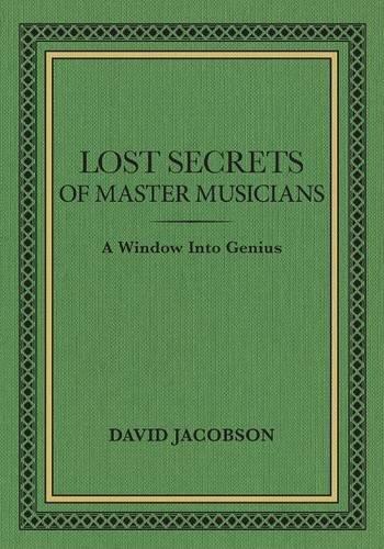 Lost Secrets of Master Musicians: A Window Into Genius