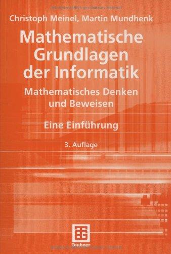 Mathematische Grundlagen der Informatik: Mathematisches Denken und Beweisen. Eine Einführung (XLeitfäden der Informatik)