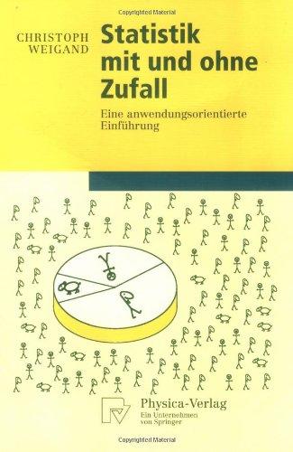 Statistik mit und ohne Zufall: Eine anwendungsorientierte Einführung (Physica-Lehrbuch)