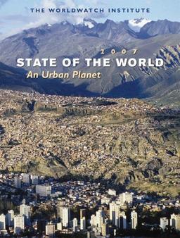 State of the World: An Urban Future: An Urban Planet