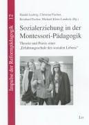 Sozialerziehung in der Montessori-Pädagogik: Theorie und Praxis einer "Erfahrungsschule des sozialen Lebens"