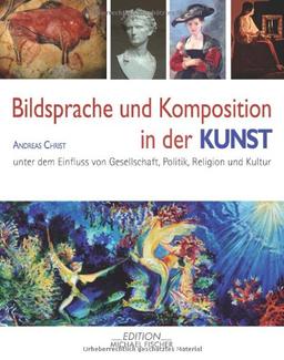 Bildsprache und Komposition in der Kunst: unter dem Einfluss von Gesellschaft, Politik, Religion und Kultur