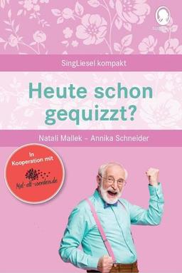 Heute schon gequizzt?: SingLiesel Kompakt. Kurze Geschichten für Senioren. Auch mit Demenz.