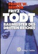 Fritz Todt. Baumeister des Dritten Reiches