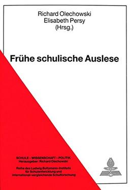 Frühe schulische Auslese: Herausgegeben von Richard Olechowski und Elisabeth Persy (Schule - Wissenschaft - Politik)